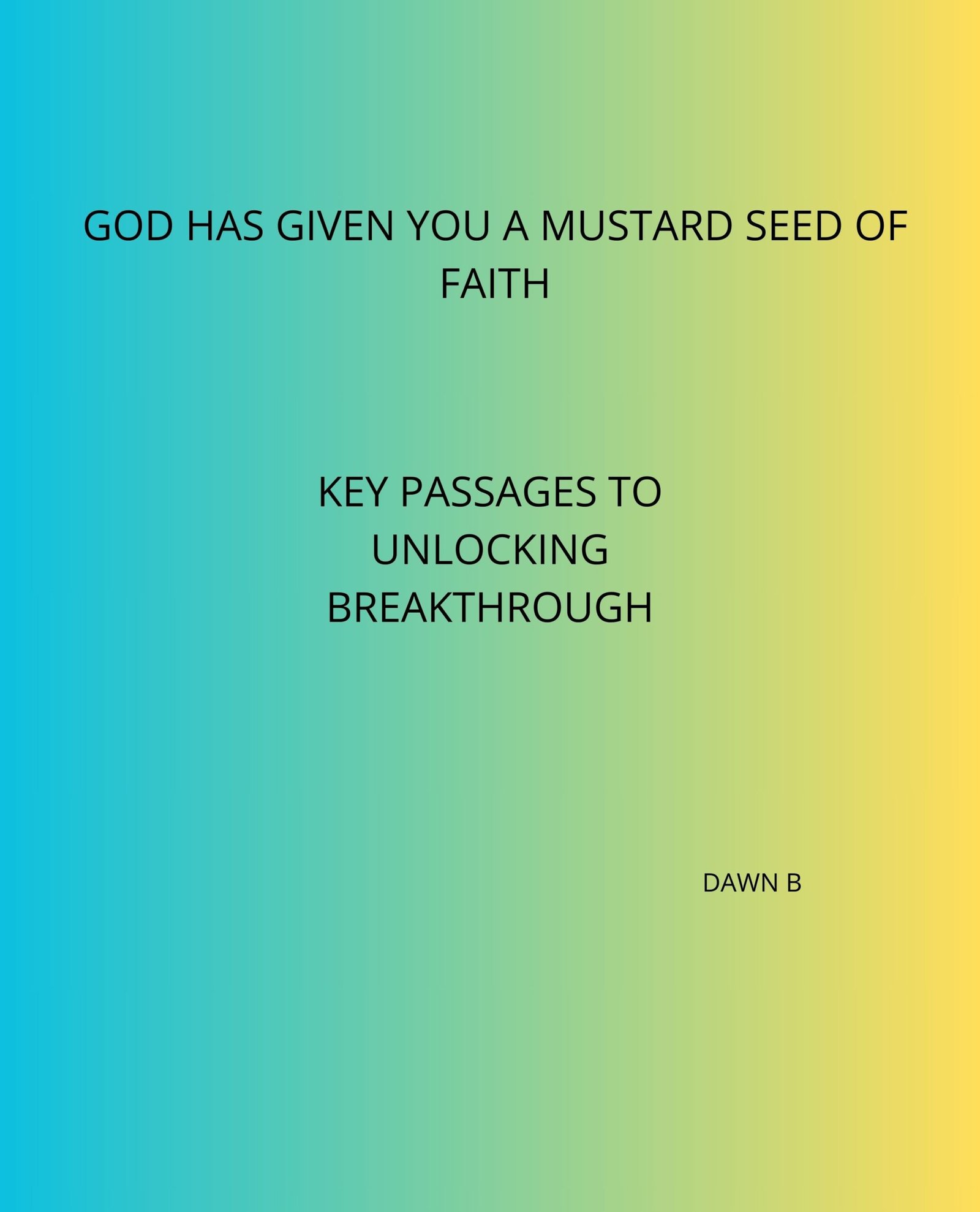 God Has Given You A Mustard Seed Of Faith: Key Passages To Unlock Breakthrough